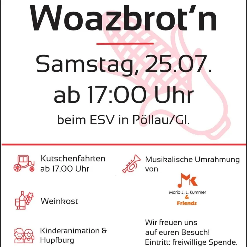 Plakat für das Event Woazbrot'n am Samstag, 25.07., ab 17:00 Uhr beim ESV in Pollau/GL. Bietet Küchenfahrten, musikalische Unterhaltung, Weinverkostung, Kinderanimation und Burg. Eintritt: freiwillige Spende.