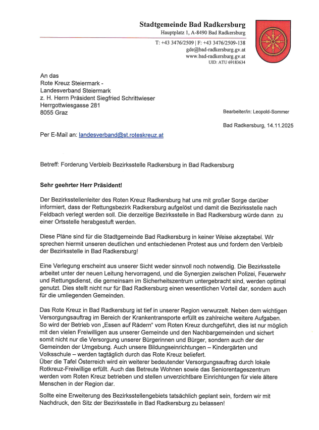 Der Bezirksstellenleiter des Roten Kreuzes Radkersburg hat uns mit großer Sorge darüber informiert, dass der Rettungsbezirkssitz Radkersburg aufgelöst und damit die Bezirksstelle nach Feldbach verlegt werden soll. Die derzeitige Bezirksstelle in Bad Radkersburg wurde dann zu einem Ortsstelle herabgestuft.