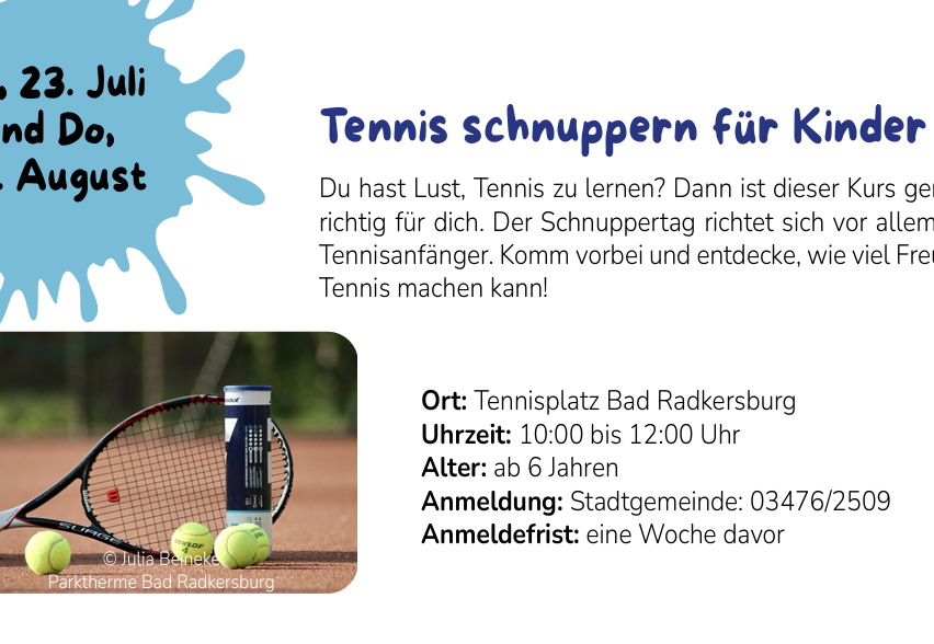 Eine Anzeige für einen Tennis-Schnuppertag für Kinder am 3. Juli, mit einem Tennisschläger, Tennisbällen und einer Tennisballdose. Die Veranstaltung findet auf dem Tennisplatz Bad Radkersburg von 10:00 bis 12:00 Uhr statt, für Kinder ab 6 Jahren. Eine Anmeldung ist eine Woche im Voraus erforderlich.