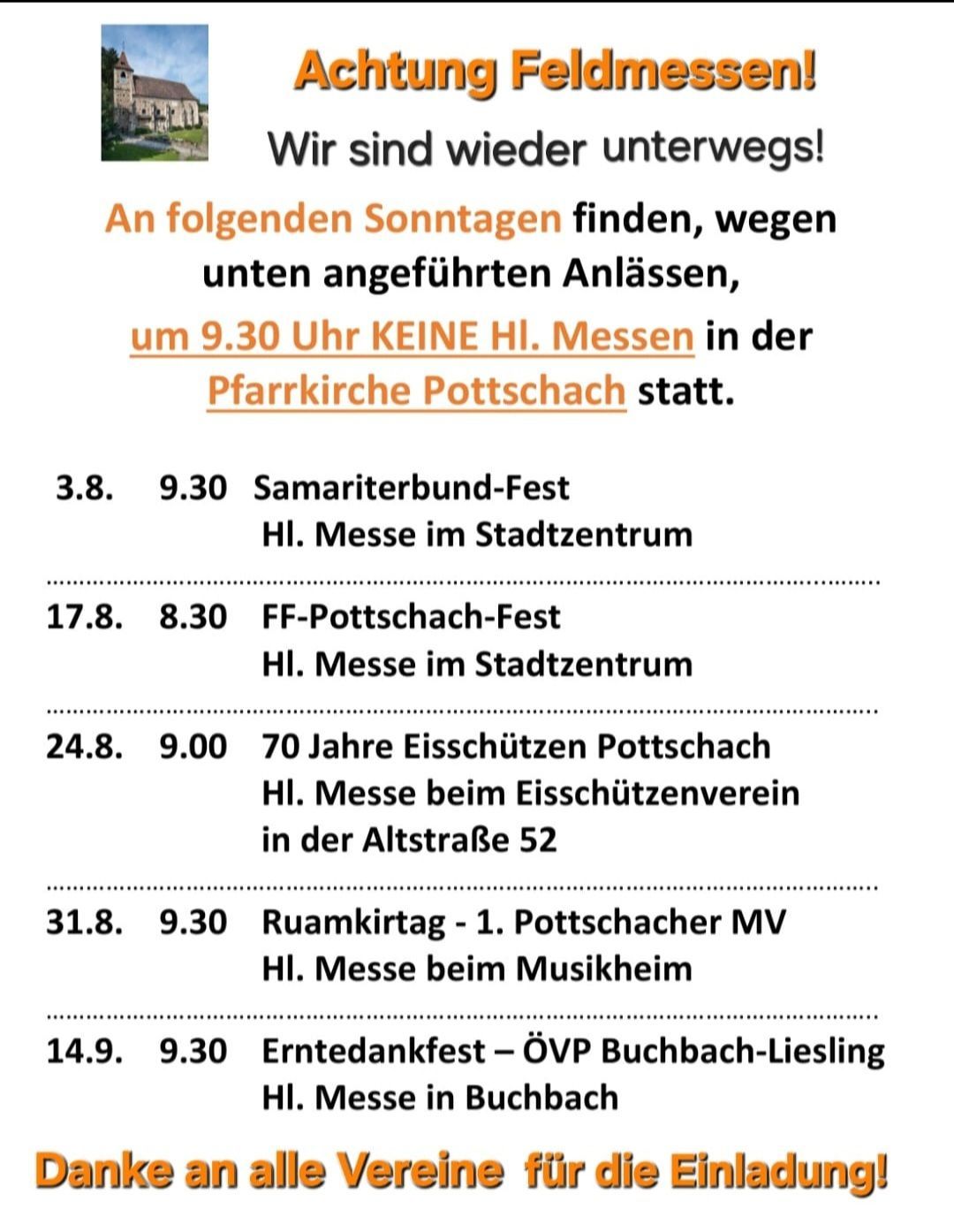 An den kommenden Sonntagen finden, aufgrund der unten aufgeführten Anlässe, um 9.30 Uhr KEINE HI. Messen in der Pfarrkirche Potzschach statt. Es sind verschiedene Veranstaltungen geplant, einschließlich des Samariterbund-Fests, FF-Potzschach-Fest und anderer. Die Messzeiten und -orte variieren.