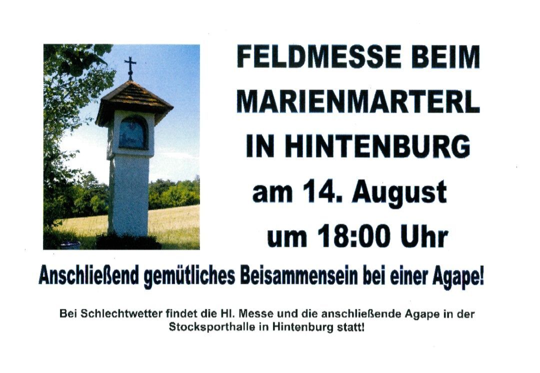 Eine Feldmesse bei Marienmarter in Hintenburg am 14. August um 18:00. Bei schlechtem Wetter findet die Messe und die anschließende Agape in der Stocksporthalle statt.