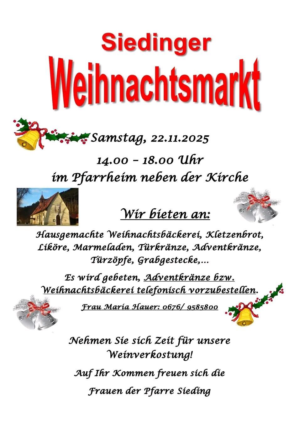 Christmas market on Saturday, 22.11.2025 from 14:00 to 18:00 at the vicarage next to the church. Offerings include homemade Christmas baked goods, pretzel bread, liqueurs, jams, wreaths, and Advent wreaths. Orders can be placed by phone. Contact Frau Maria Hauer at 0676/9585800.