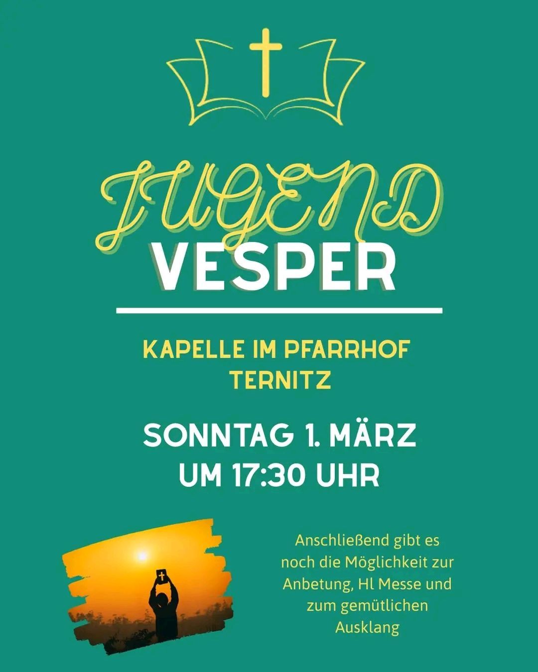 Plakat für Jugendvesper-Veranstaltung. Ort: Kapelle im Pfarrhof Ternitz. Datum: Sonntag, 1. März. Zeit: 17:30 Uhr. Ein Bild einer Person, die bei Sonnenuntergang ein Kreuz hält.