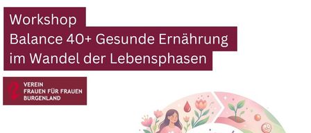 Ein Workshop über gesunde Ernährung für Frauen über 40, veranstaltet von Frauen für Frauen in Burgenland. Datum: 10.06.2026, 15:00 - 18:00 Uhr. Ort: Familienberatungsstelle, Prinz Eugen-Straße 12, 7400 Oberwart. Kostenlose Anmeldung unter oberwart@beratung-burgenland.at.