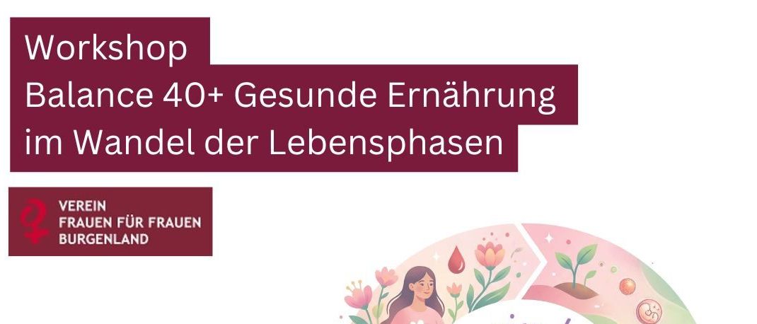 Ein Workshop über gesunde Ernährung für Frauen über 40, veranstaltet von Frauen für Frauen in Burgenland. Datum: 10.06.2026, 15:00 - 18:00 Uhr. Ort: Familienberatungsstelle, Prinz Eugen-Straße 12, 7400 Oberwart. Kostenlose Anmeldung unter oberwart@beratung-burgenland.at.