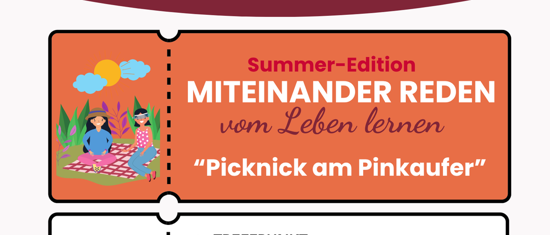 Sommer-Edition. Miteinander reden vom Leben lernen. Picknick am Pinkaufer. Ort: Frauen-, Mädchen- und Familienberatungsstelle Oberwart. Decke und Verpflegung bitte selbst mitbringen. Keine Anmeldung erforderlich. Bei Schlechtwetter verlegen wir das Picknick in unsere Bibliothek im Haus.