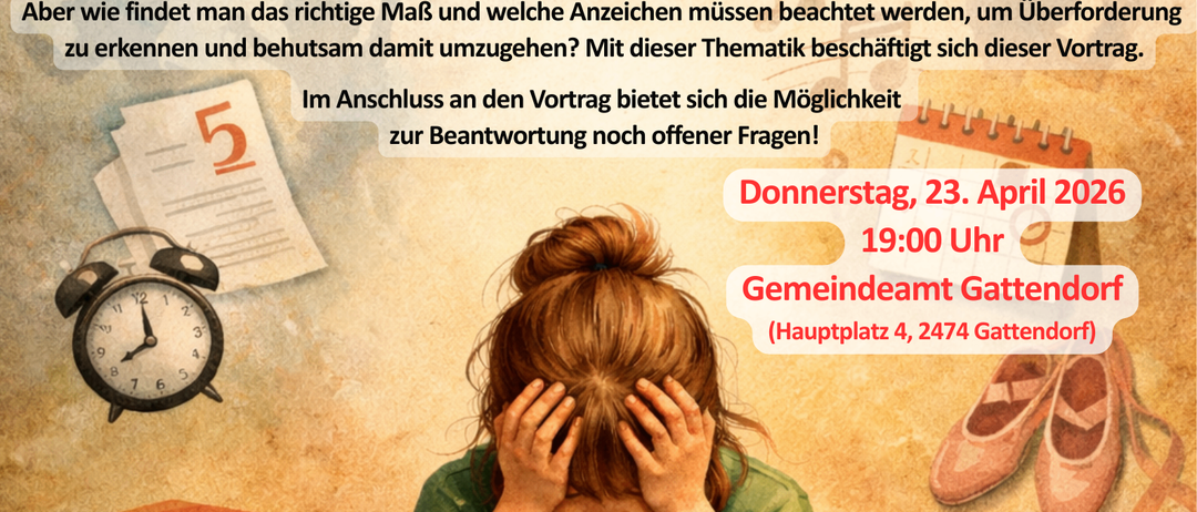 Ein Plakat bewirbt einen Vortrag zum Thema 'Kinder fördern, ohne sie zu überfordern'. Es zeigt ein Mädchen mit bedeckten Händen, eine Uhr, Bücher und Schuhe. Der Termin ist am 23. April 2026 um 19:00 in Gattendorf. Eine Anmeldung ist erforderlich.