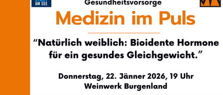 Eine Vortragsreihe zur Gesundheitsvorsorge. Medizin in der Zukunft: Natürlich weiblich: Bioidentische für ein gesundes Gleichgewicht. Donnerstag, 22. Januar 2026, Weinwerk Burgenland. Eintritt frei!