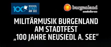 Ein Plakat für die Militärmusik Burgenland beim Stadtfest, das 100 Jahre Neusiedl am See feiert. Das Plakat zeigt eine Militärkapelle bei einer Aufführung mit verschiedenen Instrumenten und enthält Informationen zum Datum, zur Zeit und zum Ort der Veranstaltung.