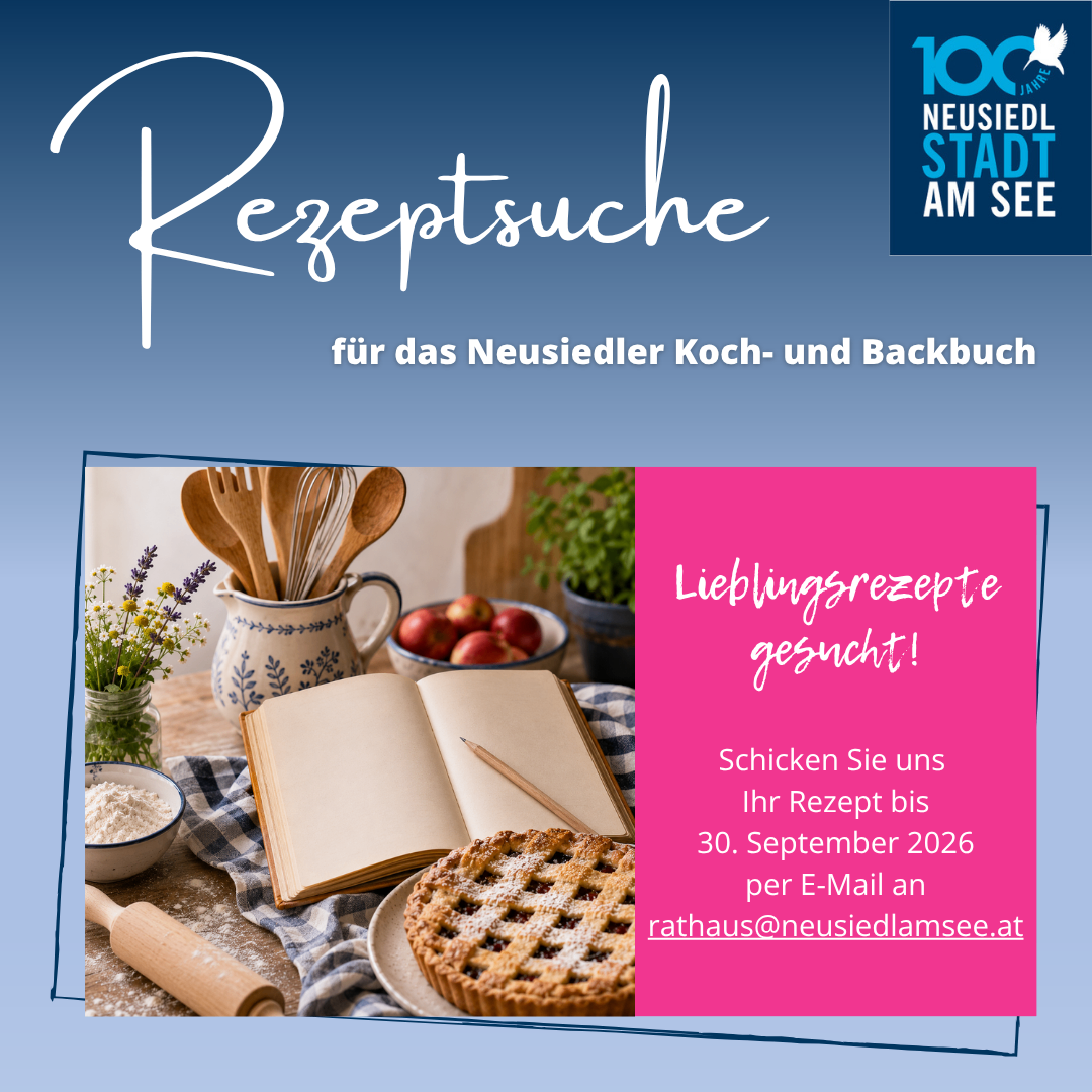 Rezeptsuche für das Neusiedler Koch- und Backbuch. Senden Sie uns Ihr Rezept bis 30. September 2026 per E-Mail an rathaus@neusiedldamsee.at.