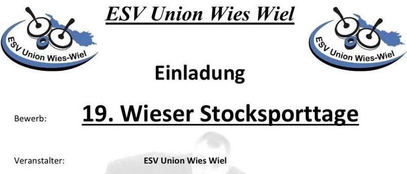 Einladung zu den 19. Wies Stocksporttagen. Veranstalter ist ESV Union Wies Wiel. Termine sind Mittwoch, Donnerstag, Freitag, Samstag und Samstag. Veranstaltungsort ist Stocksport Halle Wies, Am Bahnhof 2a, 8551 Wies. Teilnahmegebühr beträgt 50€. Kontaktpersonen sind Stefan Hefler, 0664 3415634, und Manfred Pototschnigk, 0664/2041415.