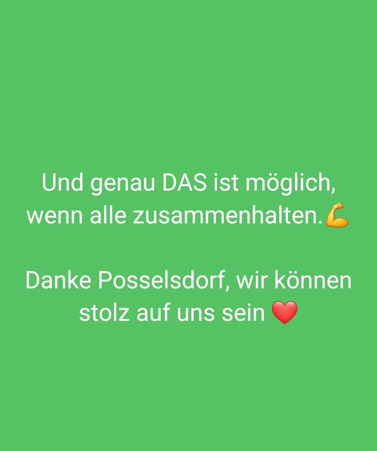 Ein grüner Hintergrund mit weißem Text besagt 'Und genau DAS ist möglich, wenn alle zusammenhalten' und 'Danke Posselsdorf, wir können stolz auf uns sein' mit Arm- und Herz-Emojis.