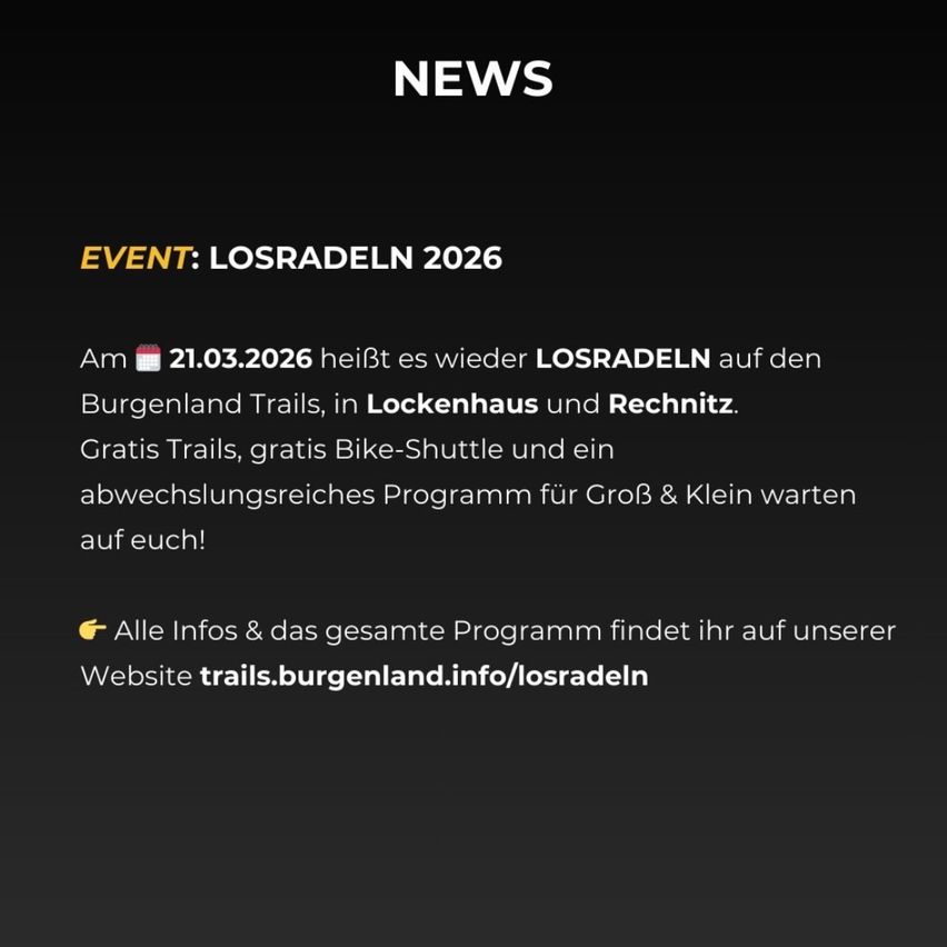 Nachricht: Das Event LOSRADELN 2026 findet am 21.03.2026 auf den Burgenland Trails in Lockenhaus und Rechnitz statt. Kostenlose Trails, gratis Bike-Shuttle und ein abwechslungsreiches Programm für Groß und Klein warten auf Sie.