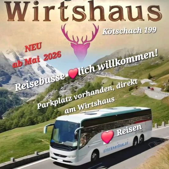 Ein Bus mit einem Hirschlogo fährt auf einer Bergstraße mit einer malerischen Kulisse. Textüberlagerungen beinhalten 'Wirtshaus', 'Kötschach 199', 'NEU ab Mai 2026' und 'Reisebusse vorhanden, direkt am Wirtshaus'.