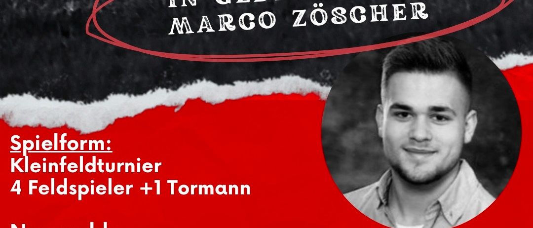Plakat für ein Fußballturnier zum Gedenken an Marco Zoscher. Benötigt 4 Feldspieler und 1 Torwart. Kosten 70 Euro pro Team, inklusive 7 Getränken und 7 Mahlzeiten. Anmeldung per SMS an 0650 505 22 07.