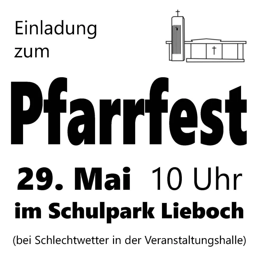 Einladung zum Pfarrfest am 29. Mai um 10 Uhr im Schulpark Lieboch, oder in der Veranstaltungshalle bei schlechtem Wetter.