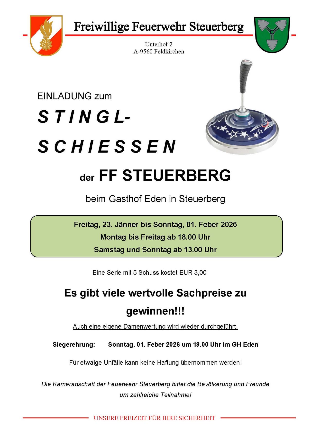 Einladung zum Stingl-Schiessen der FF Steuerberg im Gasthof Eden in Steuerberg. Termine: Freitag, 23. Jänner bis Sonntag, 01. Februar 2026. Kosten: EUR 3,00. Viele wertvolle Sachpreise zu gewinnen. Eigene Damenwertung wird wieder durchgeführt. Siegerehrung: Sonntag, 01. Februar 2026 um 19:00 Uhr im GH Eden. Für etwaige Unfälle kann keine Haftung übernommen werden!