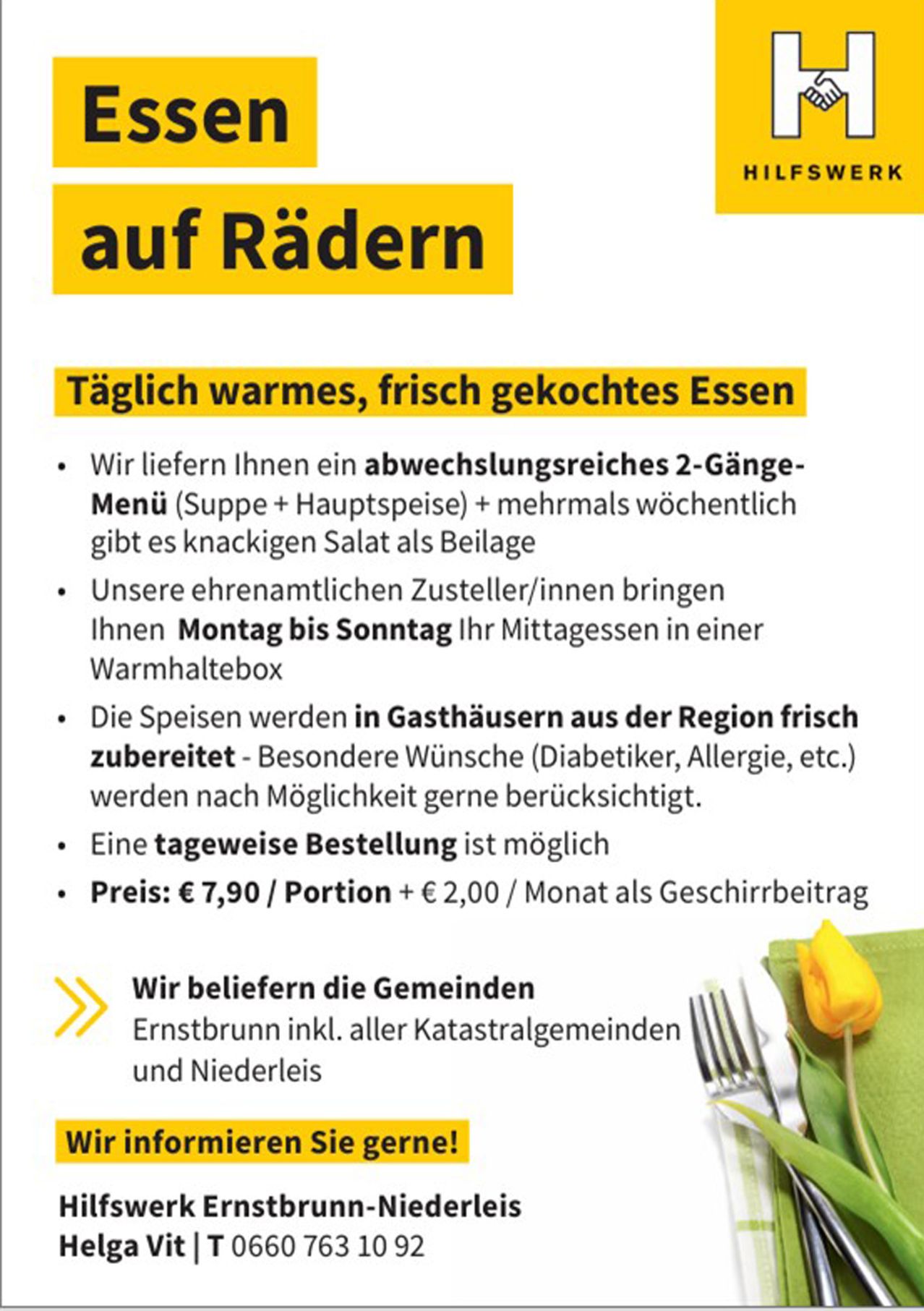 Täglich warme, frisch zubereitete Mahlzeiten. Ein abwechslungsreiches 2-Gänge-Menü (Suppe + Hauptspeise) mit gelegentlich Salat. Liefert von vertrauenswürdigen Anbietern Montag bis Sonntag. Die Mahlzeiten werden in lokalen Restaurants zubereitet. Besondere Wünsche (Diabetiker, Allergien usw.) werden berücksichtigt. Tägliche Bestellung möglich. Preis: €7,90/Portion + €2,00/Monat als Servicegebühr. Versorgung der Gemeinden Ernstbrunn inkl. aller Katastralgemeinden und Niederleis.
