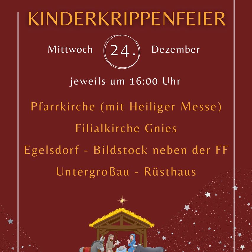 Plakat für Kinderkrippenfeier am Mittwoch, 24. Dezember um 16:00 Uhr. Orte sind Pfarrkirche, Filialkirche Gnies, Egelsdorf, UntergroBau und Rusthaus. Illustration einer Krippe.