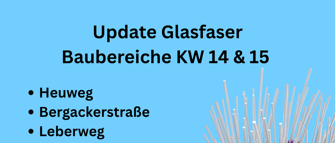 Aktualisierung zu Glasfaser Baubereichen KW 14 & 15 umfasst: Heuweg, Bergackerstraße, Leberweg, Wiener Straße, Hanuschgasse, Hofäckergasse, Neussergasse, Rainergasse, Institutsgasse. Bereiche können sich aufgrund von Wetter oder Baugenehmigung ändern.