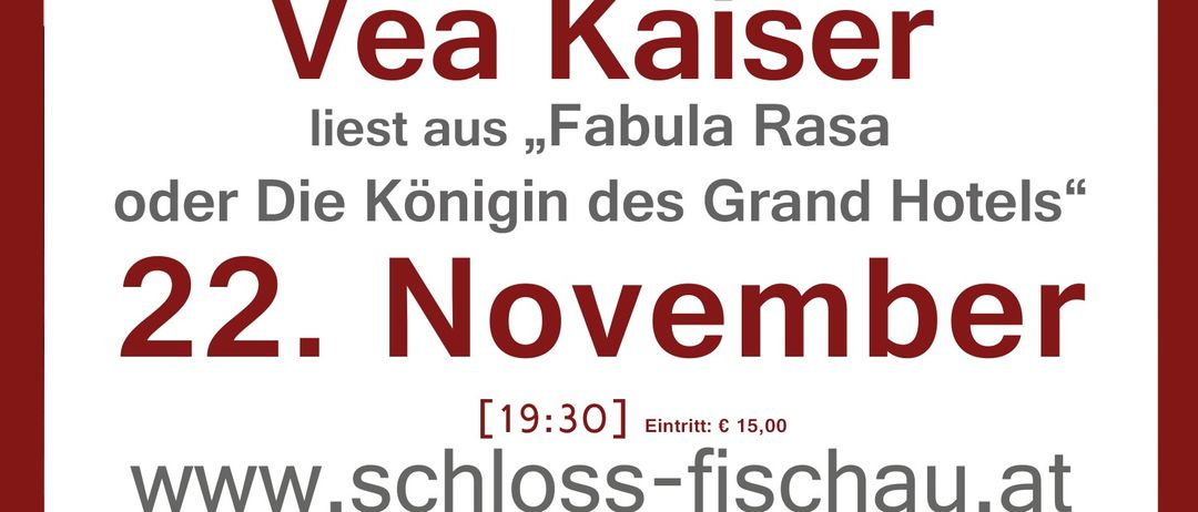 Eine Werbung für eine Veranstaltung mit Vea Kaiser, die am 22. November in Schloss Fischau aus 'Fabula Rasa' liest.
