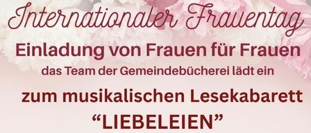 An invitation from women for women, the community library team hosts a musical reading cabaret 'LIEBELEIN' on March 8, 2026 at 9:00 AM at Aktiv Wohnen, Grabengasse 9. With the support of the Marktgemeinde Bad Fischau-Brunn.