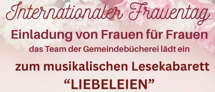 Einladung von Frauen für Frauen, das Team der Gemeindebücherei veranstaltet am 8. März 2026 um 9:00 Uhr ein musikalisches Lesekabarett 'LIEBELEIN' bei Aktiv Wohnen, Grabengasse 9. Mit Unterstützung der Marktgemeinde Bad Fischau-Brunn.