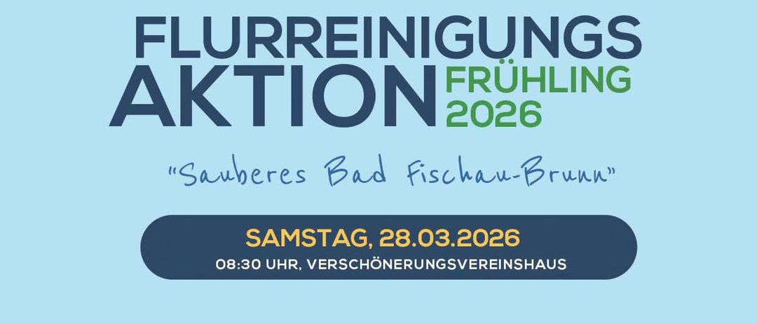 Plakat für die Veranstaltung 'Aktion 2026 Sauberes Bad Fischau-Brunn'. Geplant für Samstag, 28.03.2026, Beginn um 8:30 Uhr im Verschönerungsvereinshaus. Treffpunkt um 8:30 Uhr, Start um 9:00 Uhr und Ende um 13:00 Uhr. Mittagessen und Getränke im Verschönerungsvereinshaus. Teilnehmer sollten festes Schuhwerk, Handschuhe und warme Kleidung tragen. Anmeldung erforderlich.