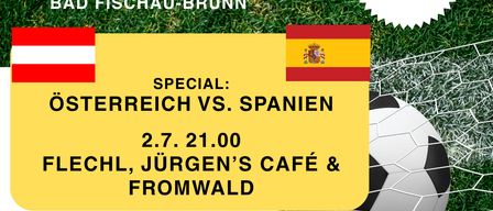 Public viewing by the market community of Bad Fischau-Brunn. Austria vs. Spain on 2.7. at 21:00 in Flechl, Jurgen's Cafe, and Fromwald.
