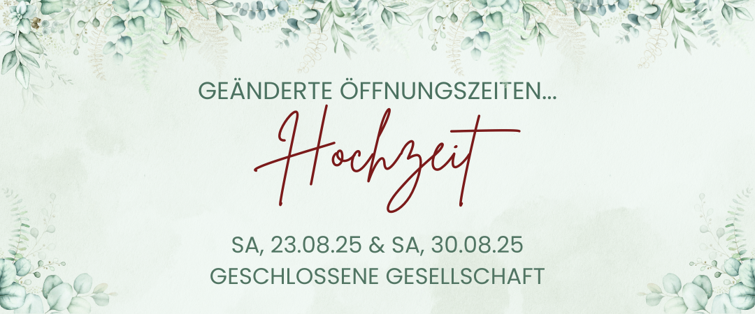 Poster mit grünem Blattdesign. Es steht: 'Geänderte Öffnungszeiten... Hochzeit. Samstag, 23. und 30. August 2025. Geschlossene Gesellschaft.'