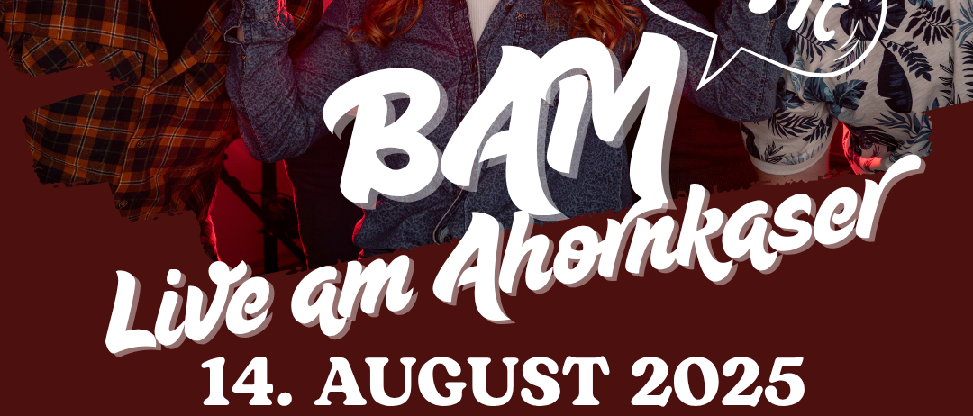 Plakat für BAM Live am Ahornkaser. Zeigt eine Gruppe lächelnder Musiker mit einem Musiknoten-Sprechblase. Datum: 14. August 2025, Zeit: 19.00 Uhr. Freier Eintritt für Musikticketkäufer nach 18.00 Uhr.