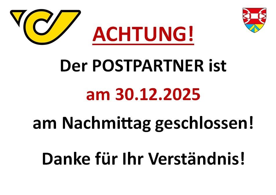 ACHTUNG! Der POSTPARTNER ist am 30.12.2025 am Nachmittag geschlossen. Danke für Ihr Verständnis!