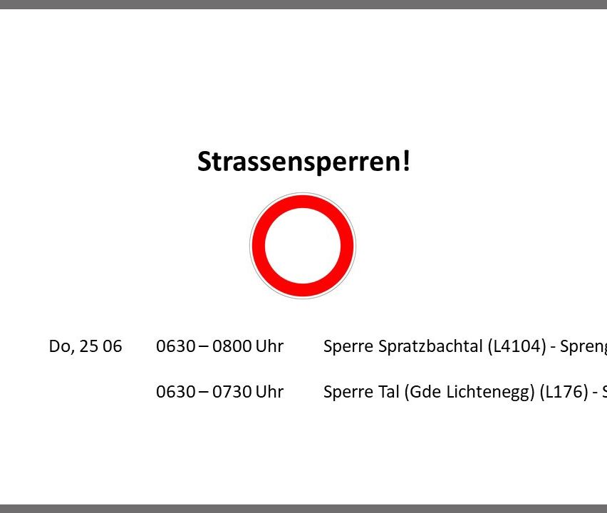 Das Bild zeigt eine Mitteilung über Straßensperrungen. Am 25. Juni von 6:30 bis 8:00 Uhr und von 6:30 bis 7:30 Uhr sind Sperre Spratzbachtal (L4104) und Sperre Tal (Gde Lichtelegg) (L17) gesperrt.