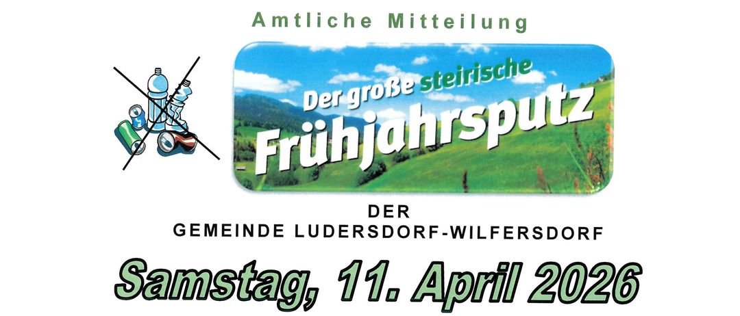 Amtliche Mitteilung von Ludersdorf-Wilfersdorf. Samstag, 11. April 2026. Treffpunkte um 9:00 Uhr. Bei schlechtem Wetter kein Ersatztermin. Bitte bringen Sie eine geeignete Ausrüstung zum Sammeln mit (Handschuhe, Greifzange, Warnweste) und ziehen Sie festes Schuhwerk an. Die Vereine der Gemeinde und alle Gemeindebürger, denen eine saubere Umwelt am Herzen liegt und die sich aktiv beteiligen möchten, werden gebeten, sich beim jeweiligen Treffpunkt einzufinden.