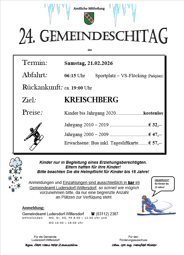 Der 24. Gemeindeskitag ist für Samstag, 21.02.2026 angesetzt. Abfahrt um 6:15 Uhr vom Sportplatz in VS-Flöcking. Rückkunft ca. 19:00 Uhr. Ziel: Kreischberg. Kinder bis Jahrgang 2020 kostenlos, 2010-2019 €32, 2000-2009 €47, Erwachsene: Bus inkl. Tageskarte €57. Anmeldungen im Gemeindeamt Ludersdorf-Wilfersdorf.