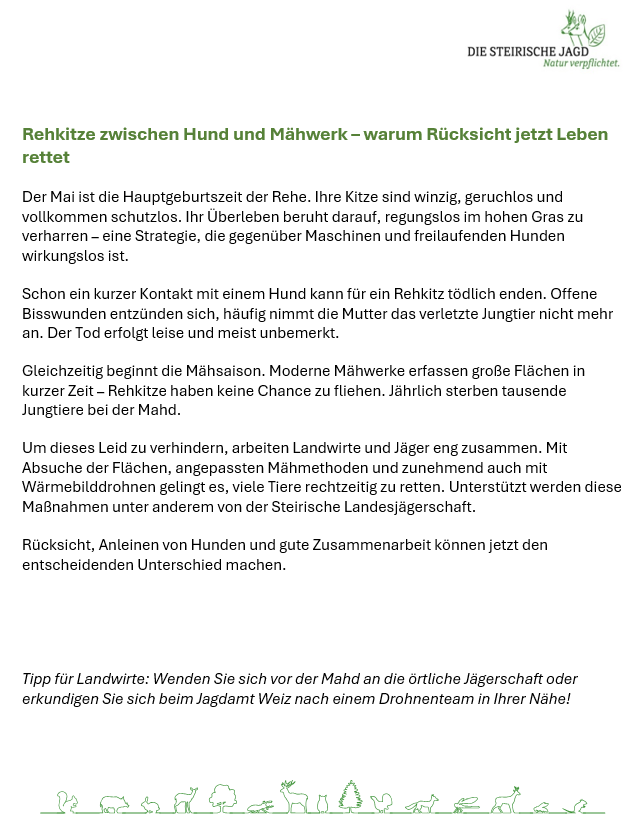 Der Mai ist die Hauptgeburtszeit der Rehe. Ihre Kitze sind winzig, geruchslos und vollkommen schutzlos. Ihr Überleben beruht darauf, regungslos im hohen Gras zu verharren - eine Strategie, die gegenüber Maschinen und freilaufenden Hunden wirkungslos ist.