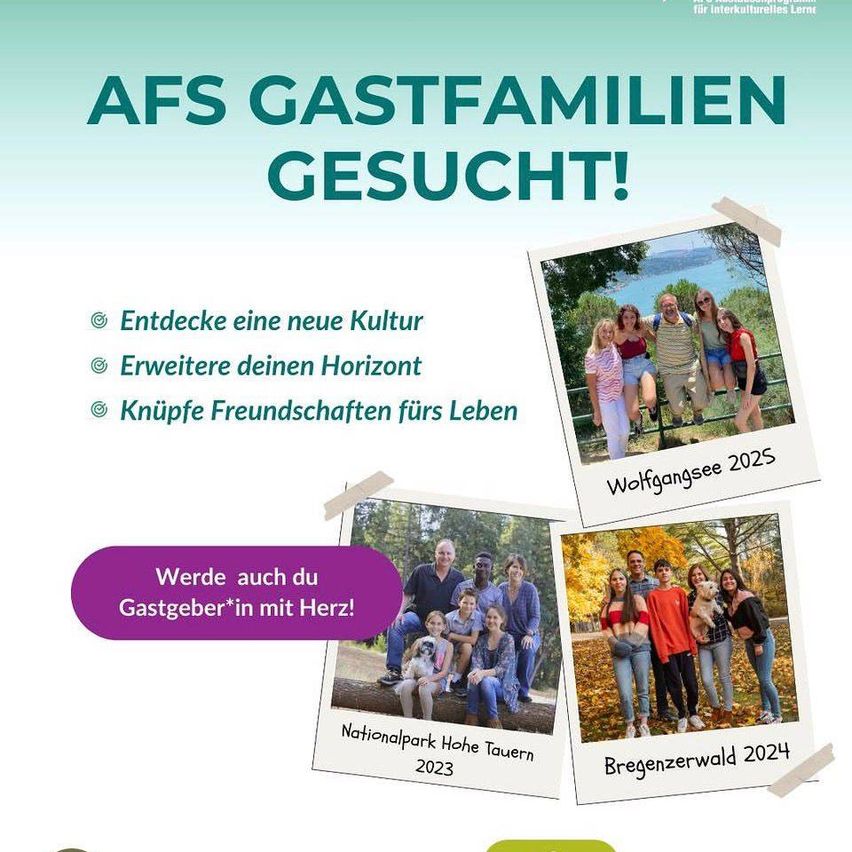 Treten Sie AFS-Gastfamilien bei, um neue Kulturen zu entdecken, Horizonte zu erweitern und Freundschaften fürs Leben zu schließen. Bildcollagen zeigen Familien in Wolfgangsee 2025, Nationalpark Hohe Tauern 2023 und Bregenzerwald 2024. Werden Sie selbst Gastgeber!
