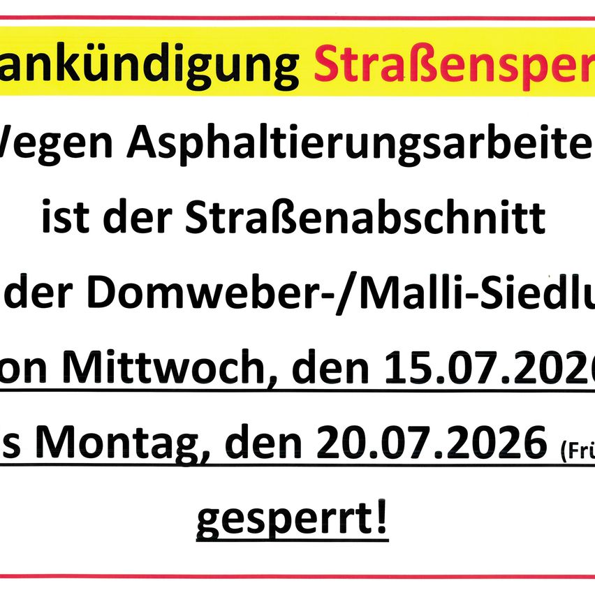 Ankündigung: Die Straßenabschnitt Domweber/Mall-Siedlung ist wegen Asphaltarbeiten von Mittwoch, den 15.07.2020 bis Montag, den 20.07.2026 gesperrt!