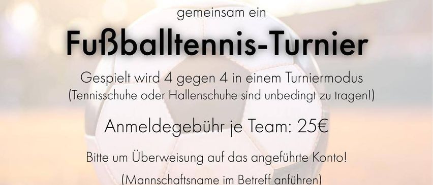 Einladung zum Fußballtennis-Turnier am 01. August 2026, ab 15:30 Uhr. Teams spielen 4 gegen 4. Anmeldegebühr je Team: 25€. Kontakt: Wolfgang Greiner.