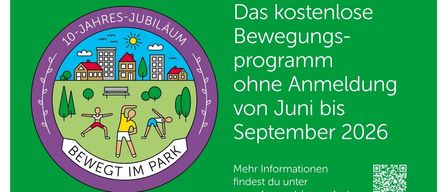 Das kostenlose Jahres-Jubiläums-Bewegungs-programm ohne Anmeldung von Juni bis September 2022. Mehr Informationen findest du unter www.bewegt-im-park.at. Teilnahme an den Bewegungseinheiten erfolgt freiwillig und auf eigene Gefahr. An Feiertagen finden keine Kurse statt.