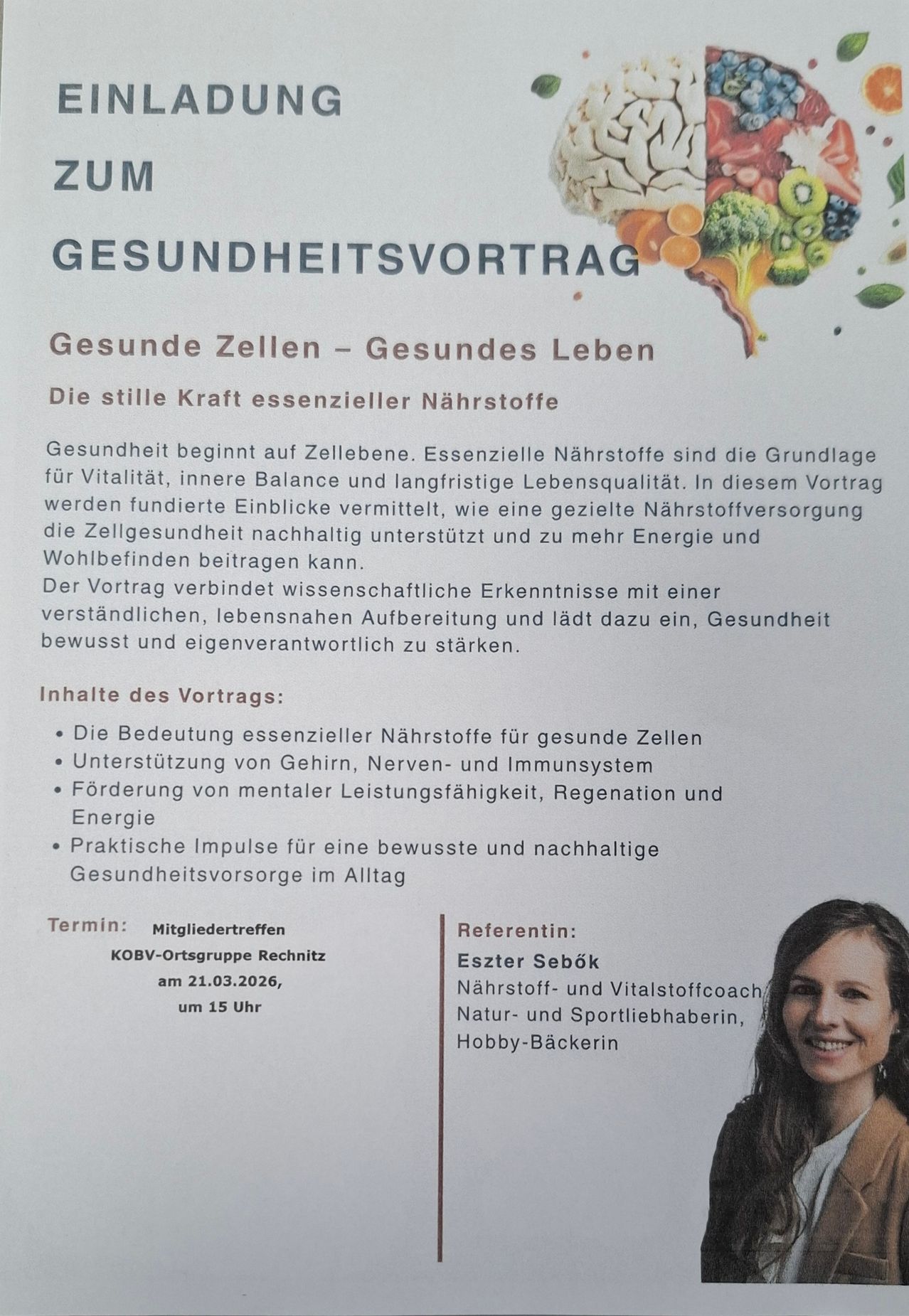 Ein Gesundheitsvortrag mit dem Titel 'Gesunde Zellen - Gesundes Leben' behandelt die Bedeutung essentieller Nährstoffe für die Zellgesundheit, Unterstützung von Gehirn, Nerven und Immunsystem, mentale Leistungsfähigkeit, Regeneration und Energie. Praktische Impulse für eine bewusste und nachhaltige Gesundheitsvorsorge werden vermittelt. Termin: 21.03.2026, 15 Uhr. Referentin: Eszter Sebök, Nährstoff- und Vitalstoffcoach, Natur- und Sportliebhaberin, Hobby-Bäckerin.