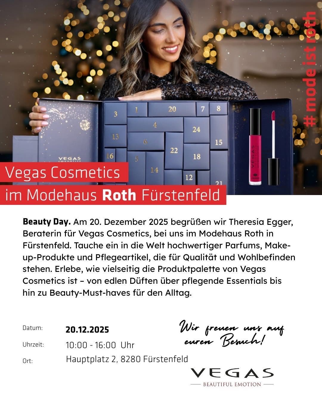 Werbung für Vegas Cosmetics im Modehaus Roth in Furstenfeld. Therapeutin Theresa Egger lädt am 20. Dezember 2025 ein, hochwertige Düfte, Make-up und Hautpflegeprodukte zu entdecken. Datum: 20.12.2025, Zeit: 10:00-16:00, Ort: Hauptplatz 2, 8280 Furstenfeld.