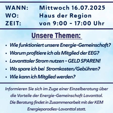 Die Veranstaltung findet am Mittwoch, 16.07.2025, im Haus der Region von 9:00 bis 17:00 Uhr statt. Themen sind die Funktionsweise der Energiegemeinschaft, Vorteile als Mitglied, Geld sparen und wie man Mitglied wird. Holen Sie sich persönliche Beratung zu den Vorteilen der Energiegemeinschaft Lavantall.