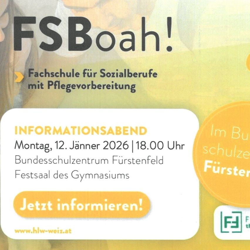 Plakat für FSBoah! Fachschule für Sozialberufe mit Pflegevorbereitung. Informationsabend am 12. Jänner 2026 um 18:00 Uhr im Bundesschulzentrum Fürstenfeld. Festsaal des Gymnasiums. Besuchen Sie www.hlw-weiz.at für weitere Informationen.