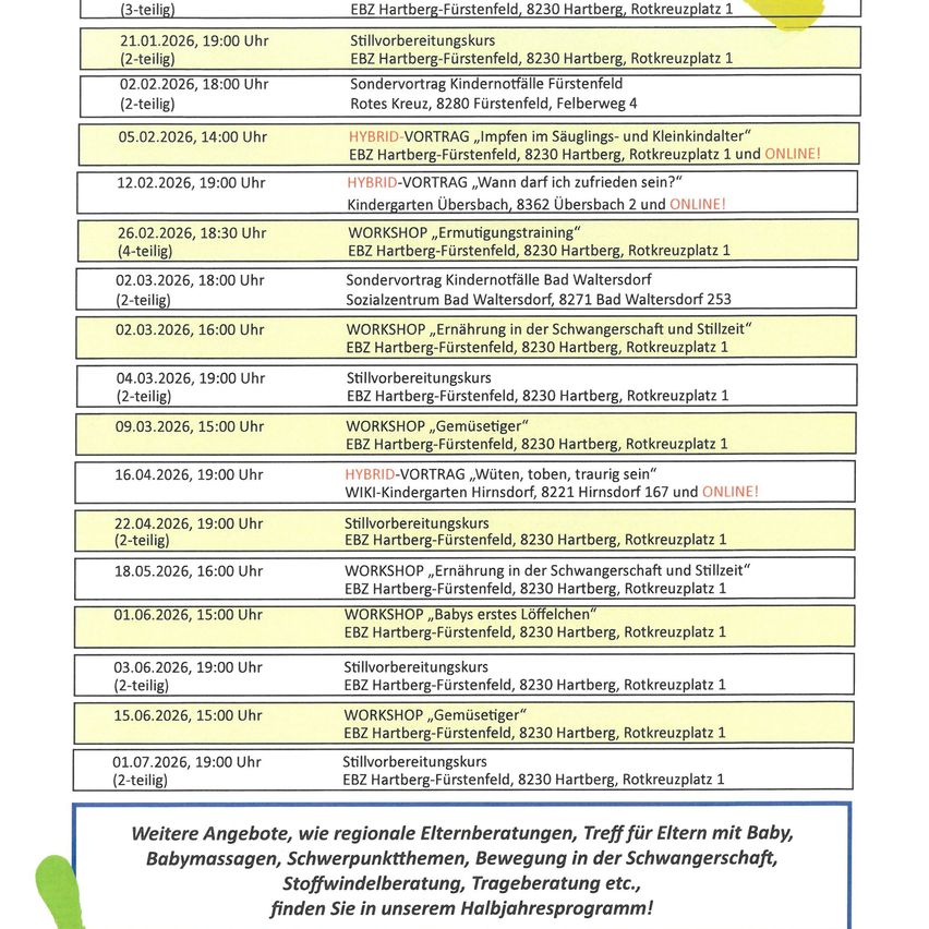 Ein Zeitplan verschiedener Workshops und Vorträge zu Elternschaft, Geburt und Schwangerschaft. Die Termine reichen von 21. Januar bis 1. Juni. Veranstaltungsorte sind Hartberg-Fürstenfeld und Obersdorf. Workshops behandeln Themen wie Stillen, Ernährung und Babymassage. Online- und Hybrid-Optionen verfügbar.