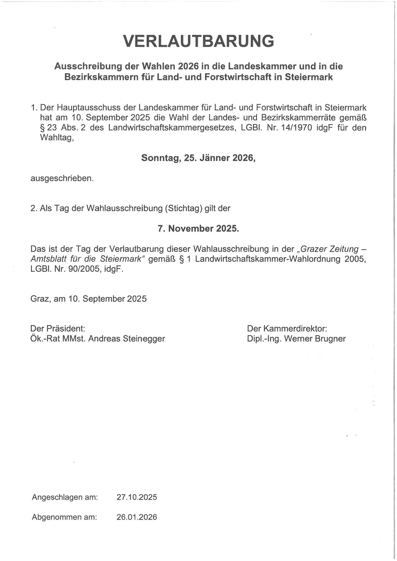Der Hauptausschuss der Landeskammer für Land- und Forstwirtschaft in Steiermark hat am 10. September 2025 die Wahl der Landes- und Bezirkskammerräte gemäß § 23 Abs. 2 des Landwirtschaftskammergesetzes, LGBI. Nr. 14/1970 idgf für den Wahltag, Sonntag, 25. Jänner 2026, ausgeschrieben.