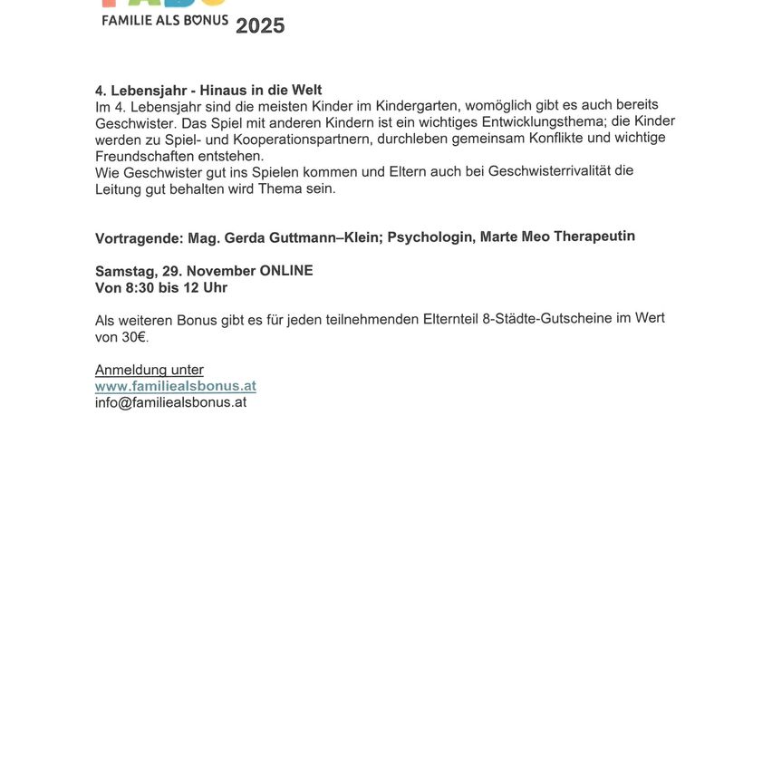 FAMILIEALSB 2025. Im 4. Lebensjahr sind die meisten Kinder im Kindergarten, es kann auch bereits Geschwister geben. Das Spiel mit anderen Kindern ist ein wichtiges Entwicklungsthema; die Kinder werden zu Spiel- und Kooperationspartnern, durchleben gemeinsame Konflikte und wichtige Freundschaften entstehen.