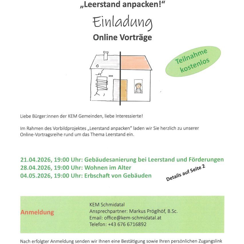 Invitation to join online lectures on the topic of "Leerstand anpacken". Dates: 21.04, 28.04, 04.05 at 19:00. Contact: Markus Pröglhöf, office@kem-schmidital.at, +43 676 6716892.