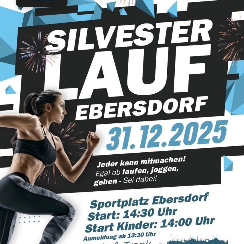 Ein Werbeplakat für den Silvester Lauf Ebersdorf, ein Neujahrslauf-Event in Ebersdorf am 31. Dezember 2025. Eine Frau in Trainingskleidung läuft, und im Hintergrund sind Feuerwerke abgebildet. Die Startzeiten für Erwachsene und Kinder sind 14:30 und 14:00 Uhr. Die Anmeldung beginnt um 13:30 Uhr.