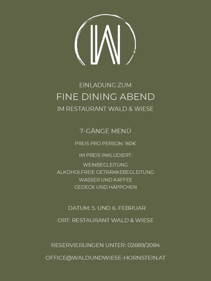 Einladung zum Fine Dining Abend im Restaurant Wald & Wiese. 7-Gänge Menü, 160€ pro Person, inklusive Weinbegleitung, alkoholfreie Getränke, Wasser und Kaffee. Termine: 5. und 6. Februar. Ort: Restaurant Wald & Wiese. Reservierungen unter: 02689/2084.